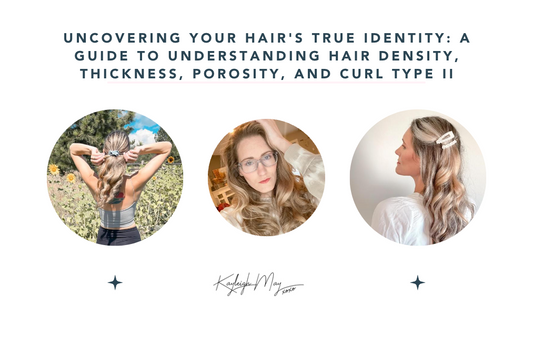 Uncovering Your Hair's True Identity: A Guide to Understanding Hair Density, Thickness, Porosity, and Curl Type II